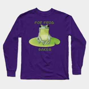 For Frog Sakes Long Sleeve T-Shirt